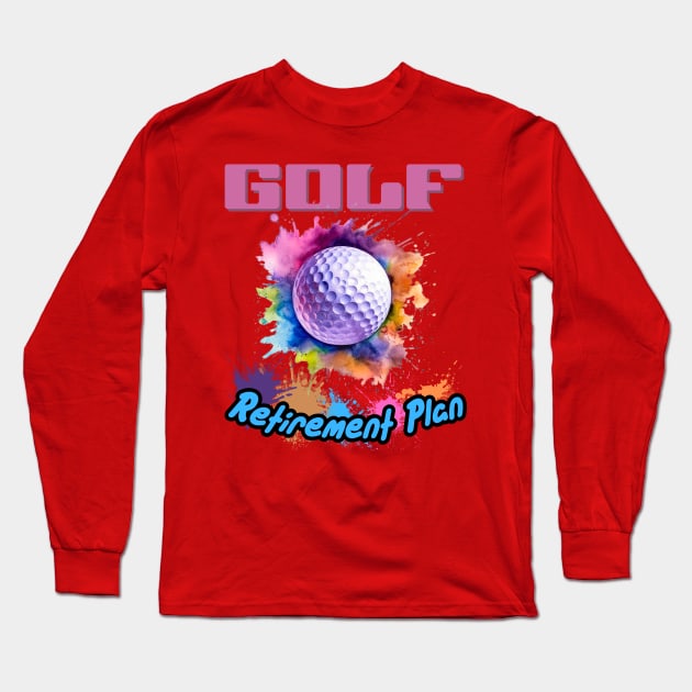 Golf Retirement Plan Long Sleeve T-Shirt by DesingHeven